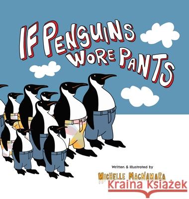 If Penguins Wore Pants: A wildly entertaining animal rhyme Michelle MacNamara Michelle MacNamara 9780645056112 Greatfunbooks.com