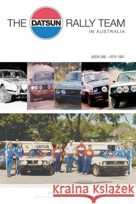 The Datsun Rally Team in Australia: 1974 - 1981 Rawson, Derek J. 9780645166101 Derek Rawson