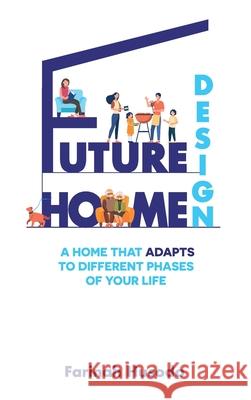 Future Home Design: A Home That Adapts To Different Phases Of Your Life Farinah Husodo 9780645189421 514 Publishing