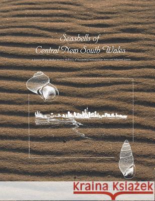 Seashells of Central New South Wales: A Survey of the Shelled Marine Molluscs of the Sydney Metropolitan Area and Adjacent Coasts Patty Jansen 9780646237602 Capricornica Publications