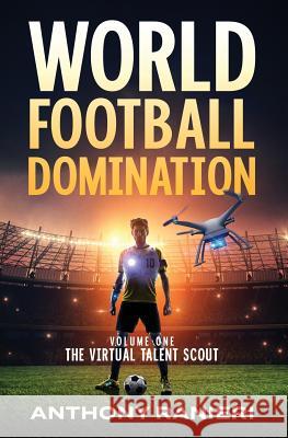 World Football Domination: The Virtual Talent Scout Anthony Ranieri Jamie Warren 9780646803838 Anthony Ranieri