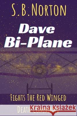 Dave Bi-Plane Fights the Red Winged Death Command S. B. B. Norton 9780646847993 Grimprint Publishing