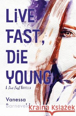 Live Fast, Die Young: A Novella Vanessa Barneveld 9780646964492 Vanessa Barneveld
