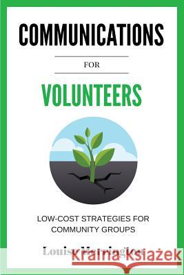 Communications for Volunteers: Low-Cost Strategies for Community Groups Merrington Louise 9780648021506 Pac Books