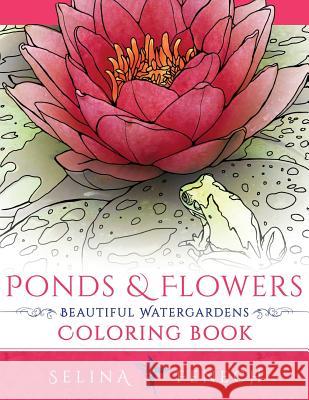 Ponds and Flowers - Beautiful Watergardens Coloring Book Selina Fenech 9780648026938 Fairies and Fantasy Pty Ltd