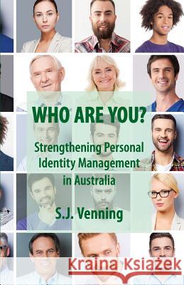Who Are You?: Strengthening Personal Identity Management in Australia Steve J. Venning 9780648050902 Steve Venning