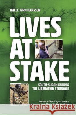 Lives at Stake: South-Sudan during the liberation struggle Hanssen, Halle JØrn 9780648242222 Africa World Books Pty Ltd