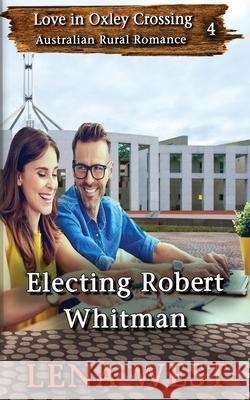 Electing Robert Whitman Helen West 9780648267102 Gymea Publishing