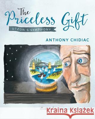The Priceless Gift: Utzon's Symphony Anthony Chidiac, Michael Arvithis 9780648285700 First Class Publishing