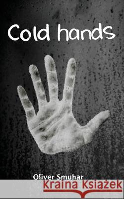 Cold Hands Oliver Smuhar, Oliver Smuhar 9780648332060 Moutain Blue Publishing