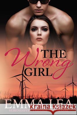 The Wrong Girl: Serendipity Trilogy Book One Emma Lea 9780648493600 Emma Lea