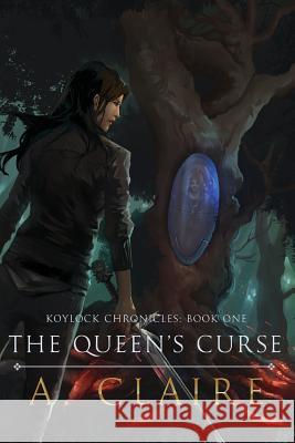 The Queen's Curse: Koylock Chronicles Book One A Claire Erica Farner Jaka Prawira 9780648554301 A. Claire