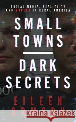 Small Towns, Dark Secrets Eileen Ormsby   9780648882770 Dark Webs True Crime