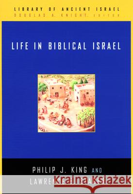 Life in Biblical Israel Philip J. King, Lawrence E. Stager 9780664221485 Westminster/John Knox Press,U.S.