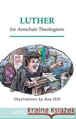 Luther for Armchair Theologians Steven D. Paulson Ron Hill 9780664223816 Westminster John Knox Press