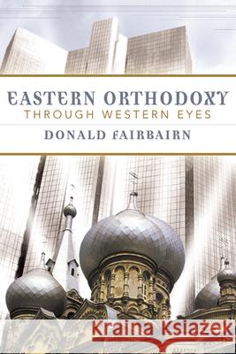 Eastern Orthodoxy Through Western Eyes Fairbairn, Donald 9780664224974 Westminster John Knox Press