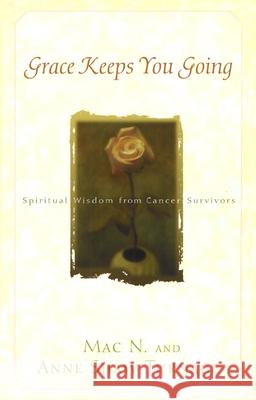 Grace Keeps You Going: Spiritual Wisdom from Cancer Survivors Turnage, Mac N. 9780664225674 Westminster John Knox Press