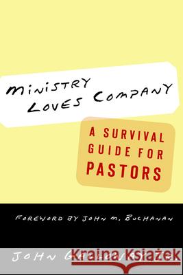 Ministry Loves Company: A Survival Guide for Pastors Galloway Jr, John 9780664225841 Westminster John Knox Press