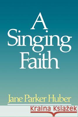 A Singing Faith Huber, Jane Parker 9780664240554 Westminster John Knox Press