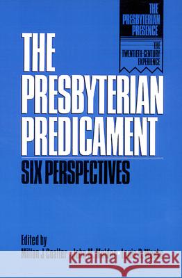 The Presbyterian Predicament: Six Perspectives Milton J. Coalter, John M. Mulder, Louis B. Weeks 9780664250973 Westminster/John Knox Press,U.S.