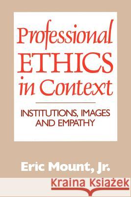 Professional Ethics in Context: Institutions, Images and Empathy Eric Mount Jr. 9780664251437 Westminster/John Knox Press,U.S.