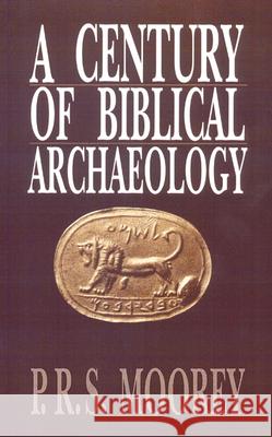 A Century of Biblical Archaeology P. R. S. Moorey 9780664253929 Westminster/John Knox Press,U.S.