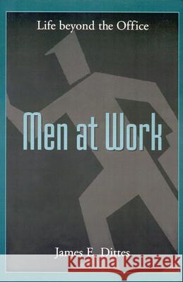 Men at Work: Life Beyond the Office James E. Dittes 9780664254810 Westminster/John Knox Press,U.S.
