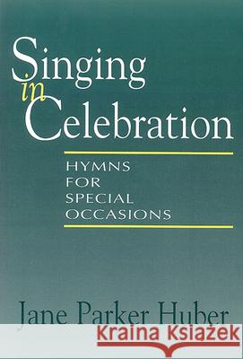 Singing in Celebration Huber, Jane Parker 9780664256487 Westminster John Knox Press