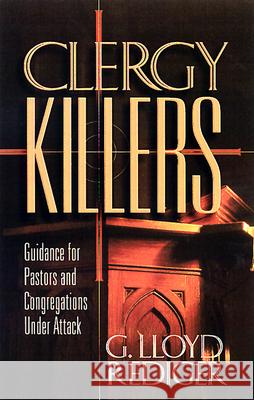 Clergy Killers: Guidance for Pastors and Congregations under Attack G. Lloyd Rediger 9780664257538 Westminster/John Knox Press,U.S.