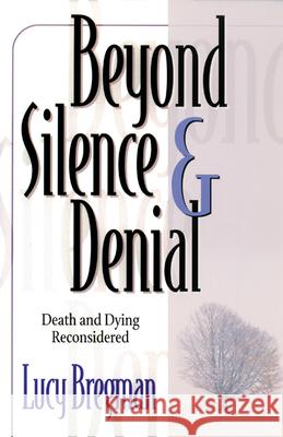 Beyond Silence and Denial: Death and Dying Reconsidered Lucy Bregman 9780664258023 Westminster/John Knox Press,U.S.