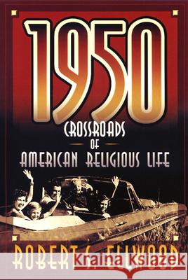 1950: Crossroads of American Religious Life Robert S. Ellwood 9780664258139 Westminster/John Knox Press,U.S.
