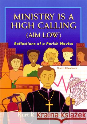 Ministry Is a High Calling (Aim Low): Reflections of a Parish Novice Schuermann, Kurt R. 9780664501495 Geneva Press