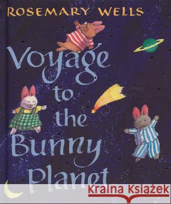 Voyage to the Bunny Planet Rosemary Wells 9780670011032 Viking Children's Books