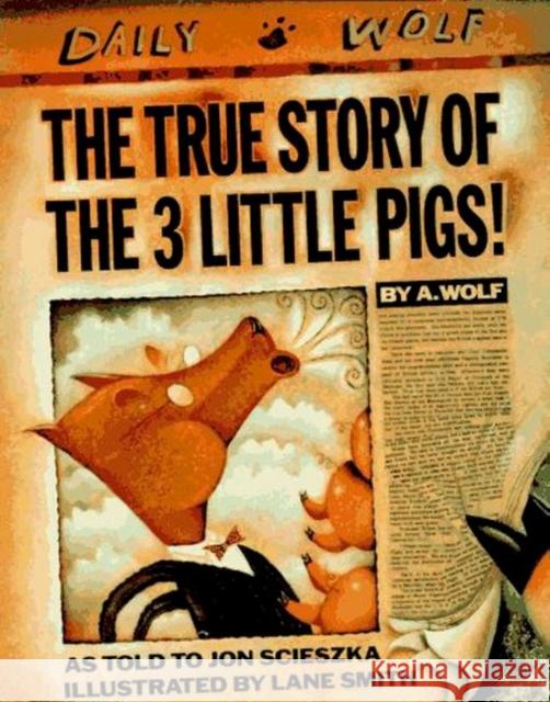 The True Story of the 3 Little Pigs Jon Scieszka A. Wolf Lane Smith 9780670827596 Viking Books