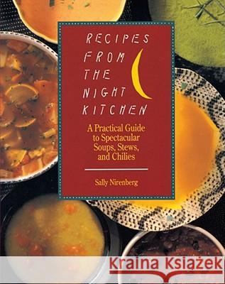 Recipes from the Night Kitchen: A Practical Guide to Spectacular Soups, Stews, and Chilies Nirenberg, Sally 9780671688011 Fireside Books