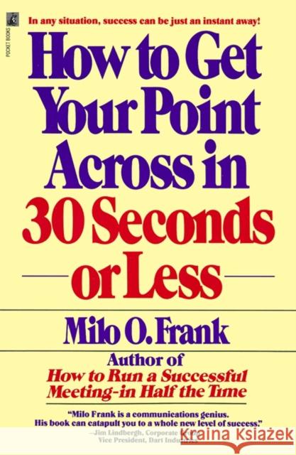How to Get Your Point across in 30 Seconds or Less Milo O. Frank 9780671727529 Simon & Schuster