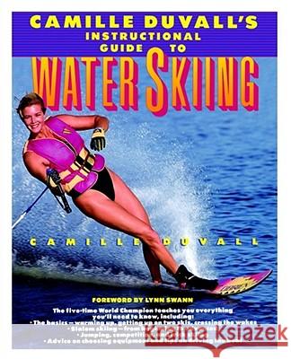 Camille Duvall's Instructional Guide to Water Skiing Camille Duvall Nancy Crowell Lynn Swann 9780671746407 Fireside Books