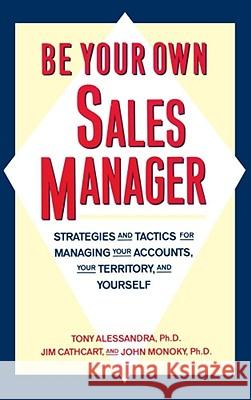 Be Your Own Sales Manager: Strategies and Tactics for Managing Your Accounts, Your Territory, and Yourself Alessandra, Tony 9780671761752 Fireside Books