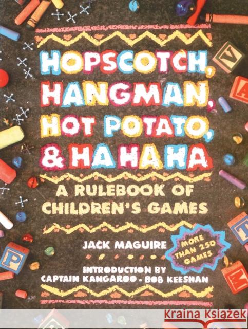 Hopscotch, Hangman, Hot Potato, & Ha Ha Ha: A Rulebook of Children's Games Jack Maguire 9780671763329 Fireside Books