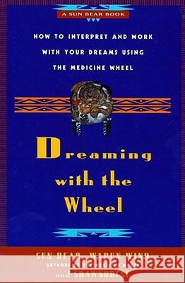 Dreaming with the Wheel: How to Interpret Your Dreams Using the Medicine Wheel Bear, Sun 9780671784164 Fireside Books