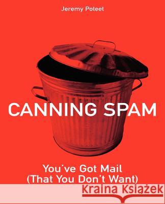 Canning Spam: You've Got Mail (That You Don't Want) Jeremy Poteet 9780672326394 Pearson Education (US)