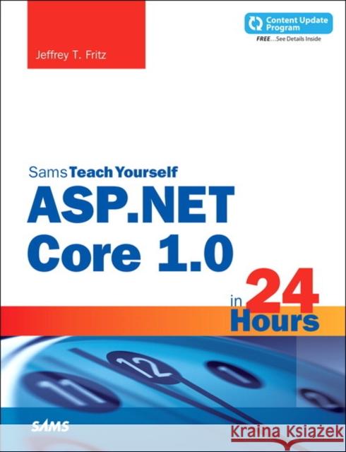 ASP.NET Core in 24 Hours, Sams Teach Yourself Jeffrey T. Fritz 9780672337666 Pearson Education (US)