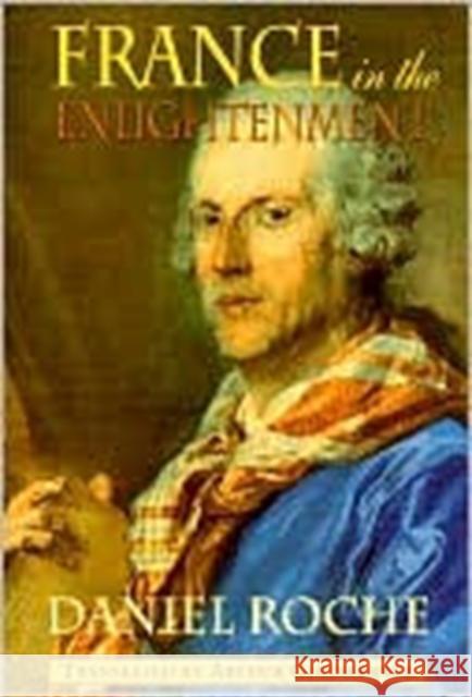France in the Enlightenment Daniel Roche Arthur Goldhammer 9780674001992 Harvard University Press