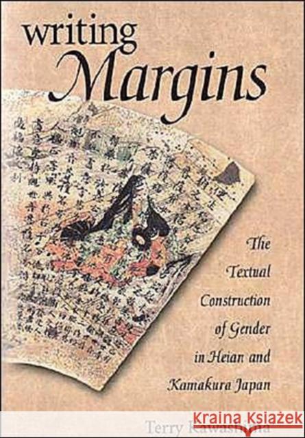 Writing Margins: The Textual Construction of Gender in Heian and Kamakura Japan Kawashima, Terry 9780674005167 Harvard University Press
