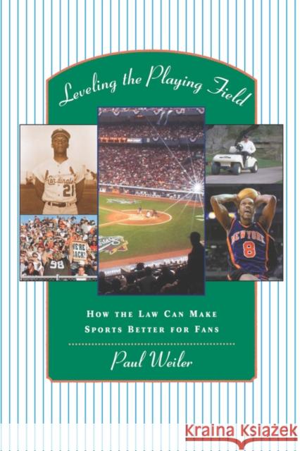 Leveling the Playing Field: How the Law Can Make Sports Better for Fans Weiler, Paul C. 9780674006874 Harvard University Press