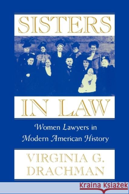 Sisters in Law: Women Lawyers in Modern American History Drachman, Virginia G. 9780674006942 Harvard University Press