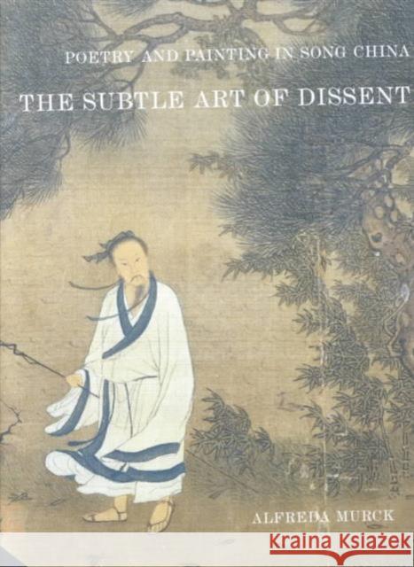 Poetry and Painting in Song China: The Subtle Art of Dissent Murck, Alfreda 9780674007826 0