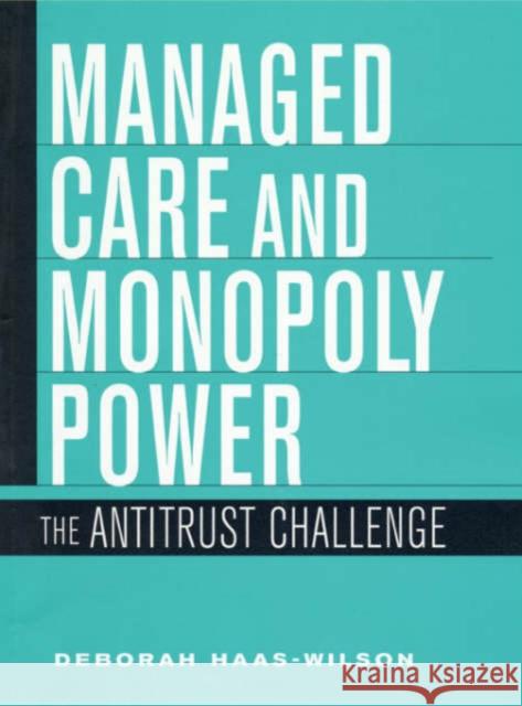Managed Care Monopoly Power Haas-Wilson 9780674010529 Harvard University Press