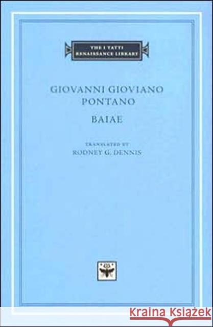 Baiae Giovanni Gioviano Pontano Rodney G. Dennis 9780674021976 Harvard University Press