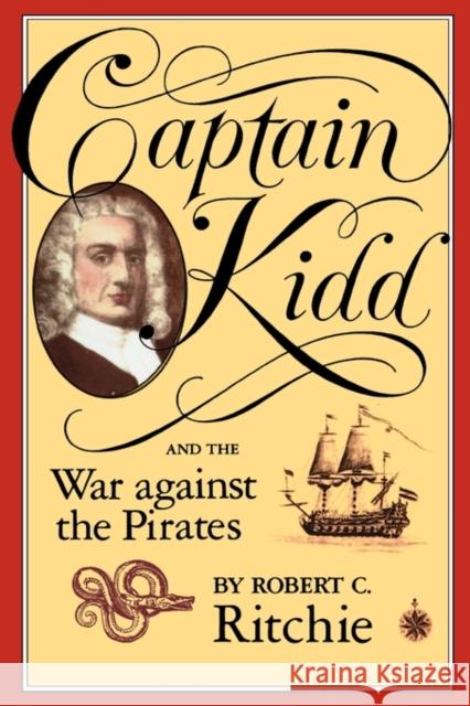 Captain Kidd and the War Against the Pirates Rirchie, Robert C. 9780674095021 Harvard University Press